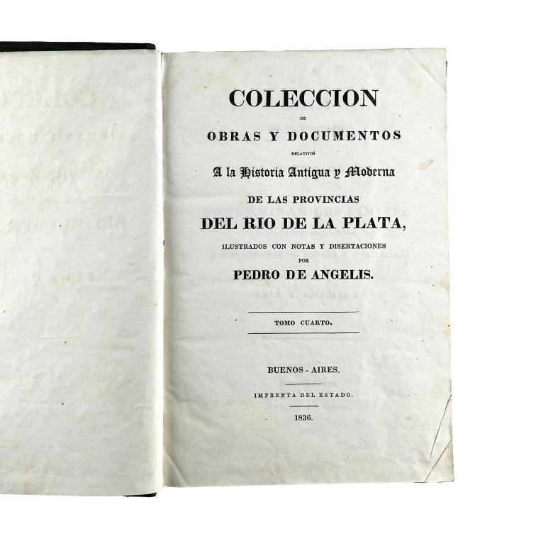 PEDRO DE ÁNGELIS. Colección de Obras y Documentos Relativos a la Historia Antigua y Moderna de las provincias del Río de la Plata.