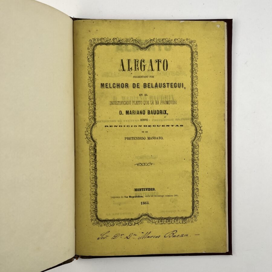 MELCHOR DE BELAUSTEGUIAlegato presentado por (…) en el injustificado pleito que le ha promovido D. Mariano Baudrix  Acompañado por:  Los Señores Gomez, Cibils y Antonini. Una palabra respecto al pleito ejecutivo entablado