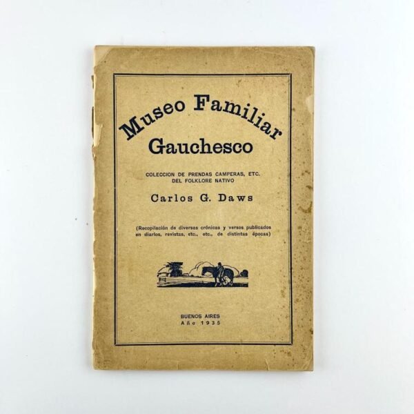 CARLOS G. DAWS.
Museo familiar gauchesco.