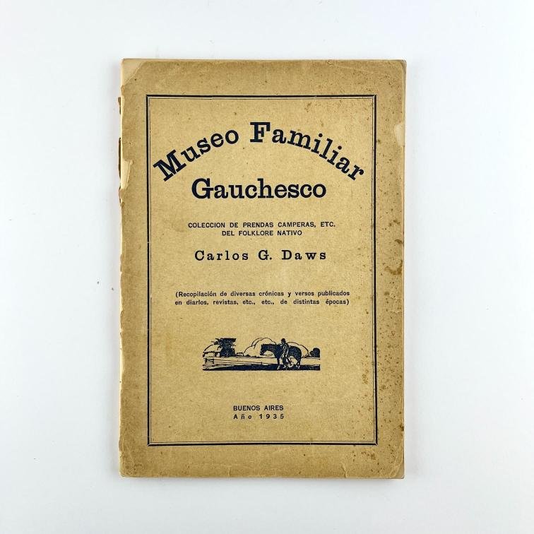 CARLOS G. DAWS.
Museo familiar gauchesco.