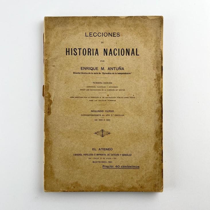 JULIÁN O. MIRANDA. Apuntes sobre Historia de la República Oriental del Uruguay. / ENRIQUE M. ANTUÑA.
Lecciones de Historia Nacional.